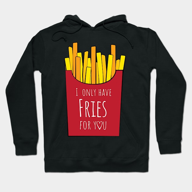 I only have fries for you Hoodie by Rvgill22